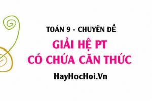 Cách giải hệ phương trình chứa căn thức và bài tập vận dụng (đầy đủ) - Toán 9 chuyên đề